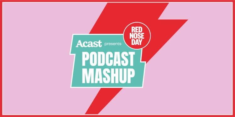 acast podcast mashup for red nose day