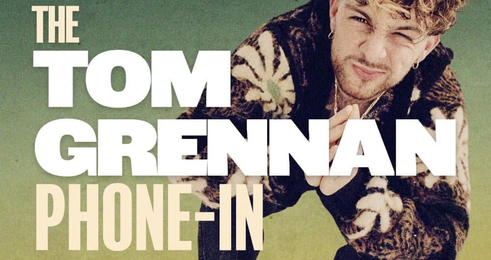 tom grennan phone in podcast