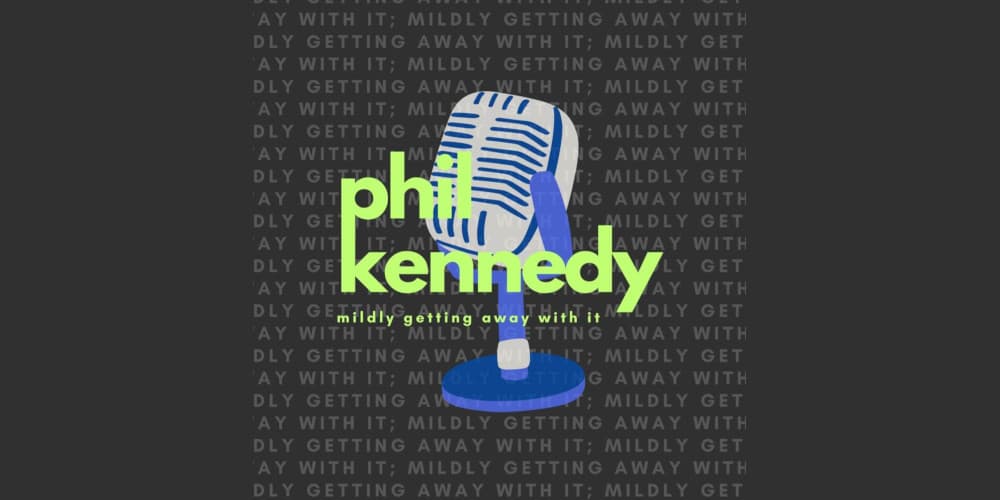 phil kennedy mildly getting away with it