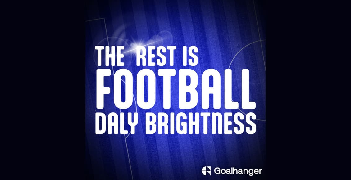 the rest is football daly brightness