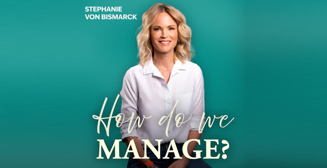 how do we manage stephanie von bismark