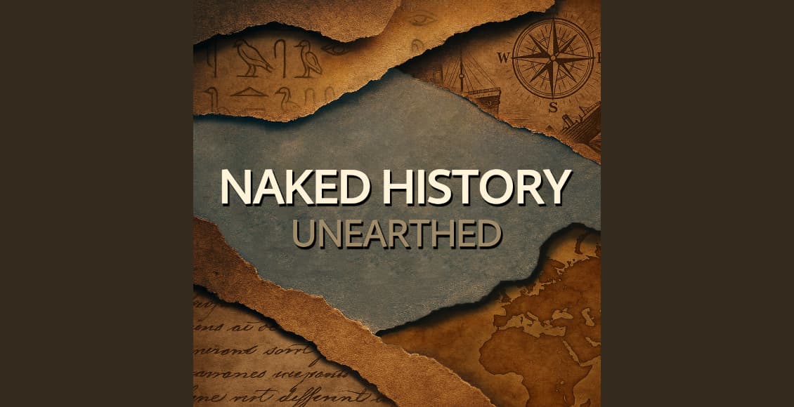 naked history unearthed podcast