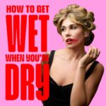 how to get wet when youre dry podcast
