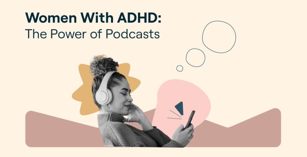 women with adhd the power of podcasts