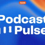 acast podcast pulse 2025