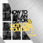 how to be an actor and not lose your shit