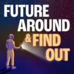 future around and find out podcast