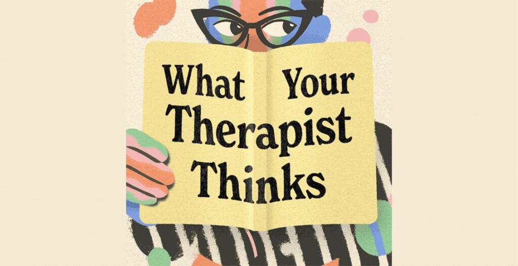 what your therapist thinks podcast