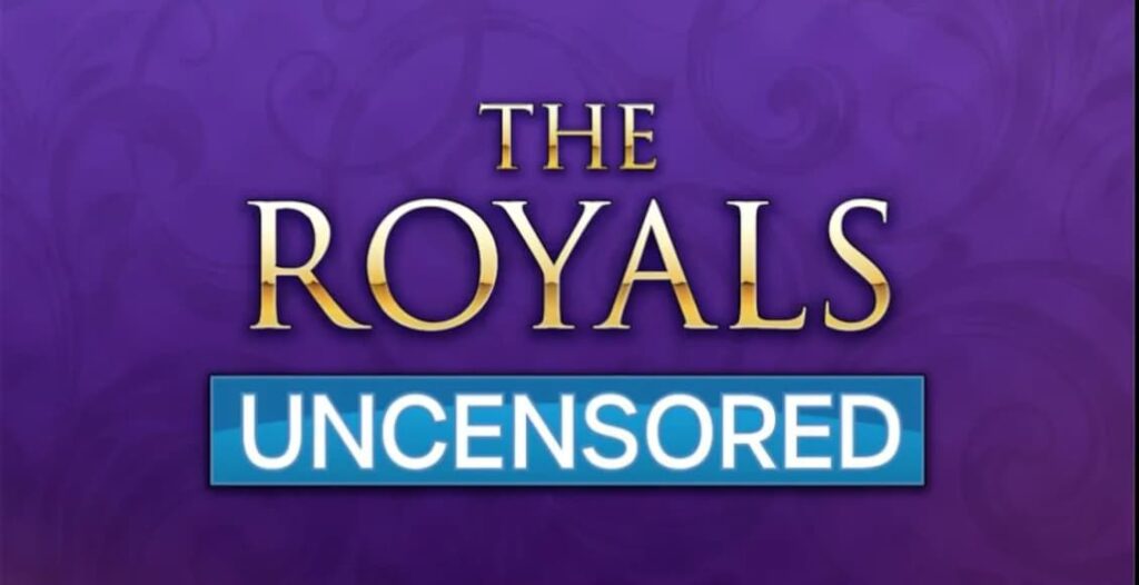 the royals uncensored
