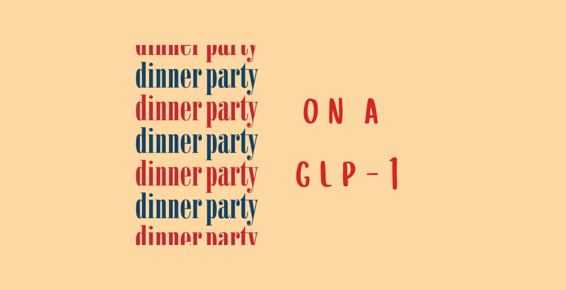 dinner party on a glp 1 podcast