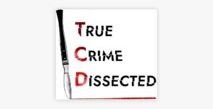 true crime dissected