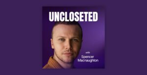 uncloseted with spencer macnaughton