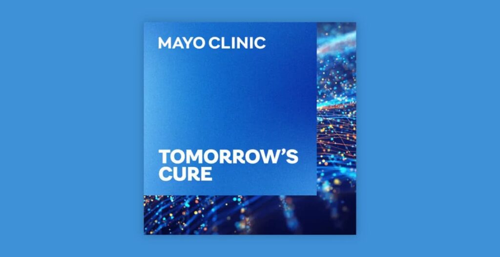 tomorrows cure mayo clinic podcast