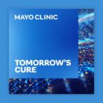 tomorrows cure mayo clinic podcast